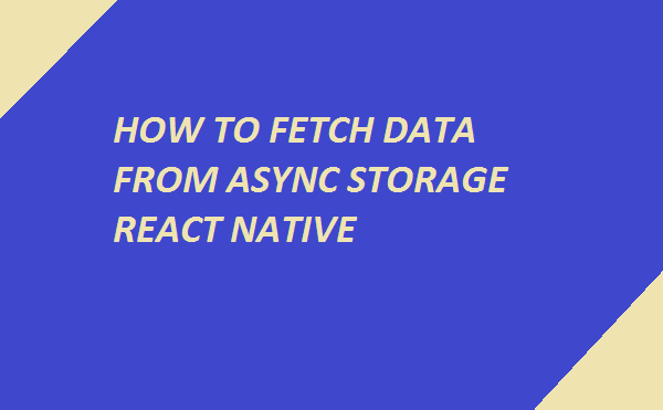 how to fetch data from async storage react native