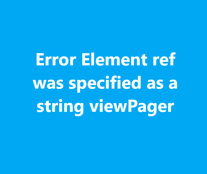Error Element ref was specified as a string viewPager
