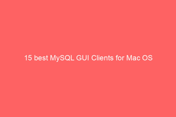 15 best MySQL GUI Clients for Mac OS