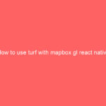 How to use turf with mapbox gl react native
